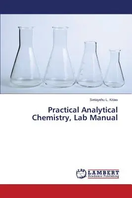Chimie analytique pratique, manuel de laboratoire - Practical Analytical Chemistry, Lab Manual