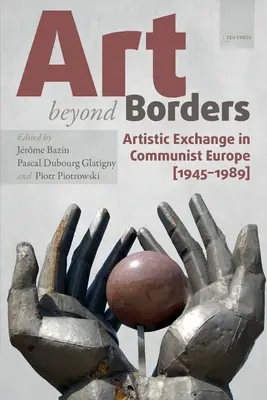 L'art au-delà des frontières : Les échanges artistiques dans l'Europe communiste (1945-1989) - Art Beyond Borders: Artistic Exchange in Communist Europe (1945-1989)