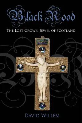 Black Rood : Le joyau perdu de la couronne écossaise - Black Rood: The Lost Crown Jewel of Scotland