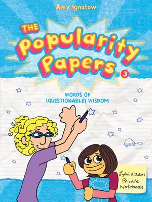 Les Cahiers de la popularité : Livre trois : Paroles de sagesse (douteuse) de Lydia Goldblatt et Julie Graham-Chang - The Popularity Papers: Book Three: Words of (Questionable) Wisdom from Lydia Goldblatt & Julie Graham-Chang