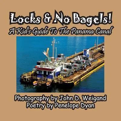 Des écluses et pas de bagels ! Un guide pour les enfants sur le canal de Panama - Locks & No Bagels! a Kid's Guide to the Panama Canal