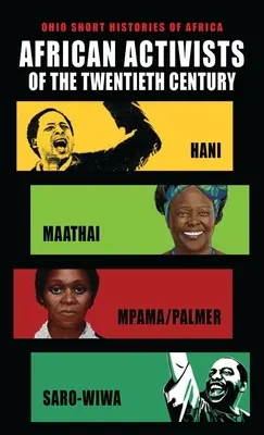 Militants africains du XXe siècle : Hani, Maathai, Mpama/Palmer, Saro-Wiwa - African Activists of the Twentieth Century: Hani, Maathai, Mpama/Palmer, Saro-Wiwa