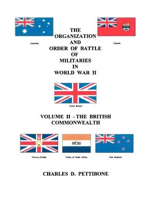 L'organisation et l'ordre de bataille des armées pendant la Seconde Guerre mondiale : Volume II - Le Commonwealth britannique - The Organization and Order of Battle of Militaries in World War II: Volume II - The British Commonwealth