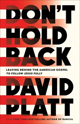 Ne vous retenez pas : Laisser derrière soi l'évangile américain pour suivre pleinement Jésus - Don't Hold Back: Leaving Behind the American Gospel to Follow Jesus Fully