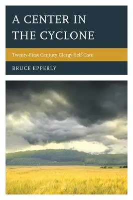 Un centre dans le cyclone : Les soins auto-administrés du clergé au vingt-et-unième siècle - A Center in the Cyclone: Twenty-First Century Clergy Self-Care