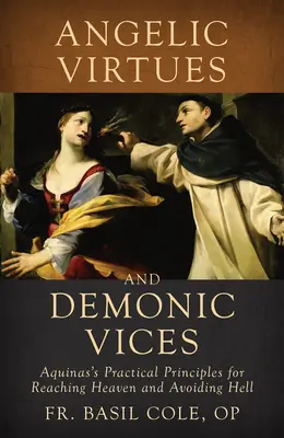 Vertus angéliques et vices démoniaques : Les principes pratiques d'Aquin pour atteindre le paradis et éviter l'enfer - Angelic Virtues and Demonic Vices: Aquinas's Practical Principles for Reaching Heaven and Avoiding Hell