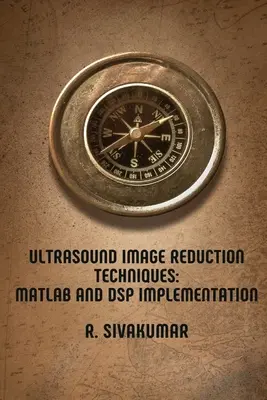 Techniques de réduction des images ultrasonores : Implémentation MATLAB et DSP - Ultrasound Image Reduction Techniques: MATLAB and DSP Implementation