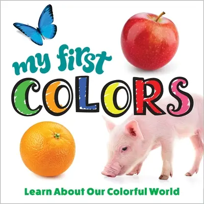 Mes premières couleurs : Apprendre à connaître notre monde coloré - My First Colors: Learn about Our Colorful World
