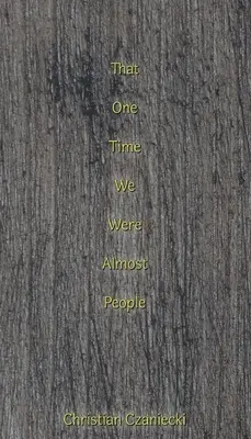 Cette fois où nous étions presque des personnes - that one time we were almost people