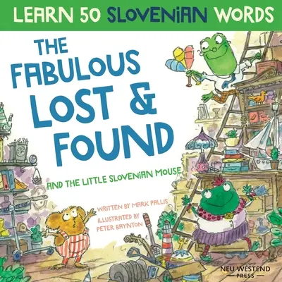 Les fabuleux objets trouvés et la petite souris slovène : Apprenez 50 mots slovènes en riant grâce à ce livre bilingue anglais-slovène amusant et réconfortant. - The Fabulous Lost & Found and the little Slovenian mouse: Laugh as you learn 50 Slovenian words with this fun, heartwarming bilingual English Slovenia