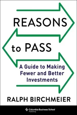 Raisons de passer : Un guide pour investir moins et mieux - Reasons to Pass: A Guide to Making Fewer and Better Investments