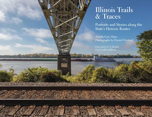 Illinois Trails & Traces : Portraits et histoires le long des routes historiques de l'État - Illinois Trails & Traces: Portraits and Stories Along the State's Historic Routes