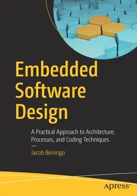 Conception de logiciels embarqués : Une approche pratique de l'architecture, des processus et des techniques de codage - Embedded Software Design: A Practical Approach to Architecture, Processes, and Coding Techniques