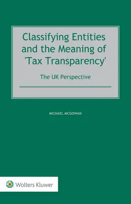 La classification des entités et la signification de la « transparence fiscale » : Le point de vue du Royaume-Uni - Classifying Entities and the Meaning of 'Tax Transparency': The UK Perspective