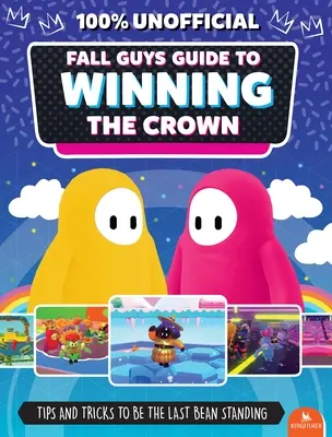 Fall Guys : Guide to Winning the Crown : Conseils et astuces pour être le dernier haricot debout - Fall Guys: Guide to Winning the Crown: Tips and Tricks to Be the Last Bean Standing