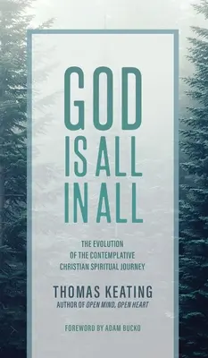 Dieu est tout en tous : l'évolution du voyage spirituel chrétien contemplatif - God Is All In All: The Evolution of the Contemplative Christian Spiritual Journey