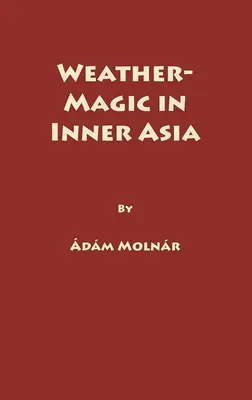 La magie du temps en Asie intérieure - Weather-Magic in Inner Asia