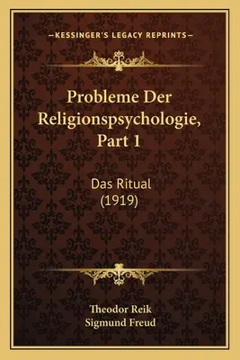 Problèmes de psychologie religieuse, partie 1 : Das Ritual (1919) - Probleme Der Religionspsychologie, Part 1: Das Ritual (1919)