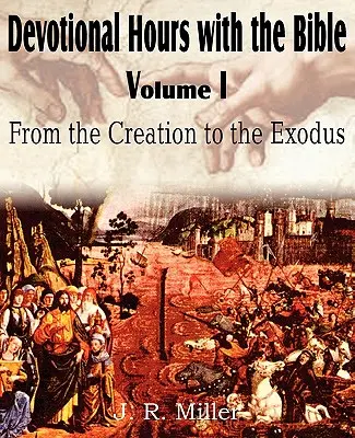 Heures de piété avec la Bible Volume I, de la Création à l'Exode - Devotional Hours with the Bible Volume I, from the Creation to the Exodus