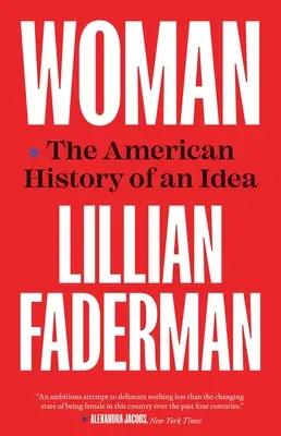 La femme : L'histoire américaine d'une idée - Woman: The American History of an Idea