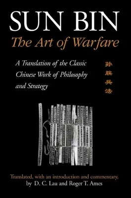 Sun Bin : L'art de la guerre : Une traduction de l'ouvrage chinois classique de philosophie et de stratégie - Sun Bin: The Art of Warfare: A Translation of the Classic Chinese Work of Philosophy and Strategy