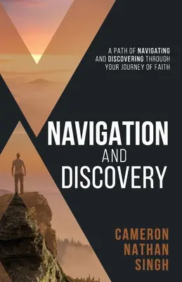 Navigation et découverte : Un chemin de navigation et de découverte à travers votre cheminement de foi - Navigation and Discovery: A Path of Navigating And Discovering Through Your Journey of Faith