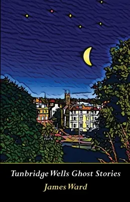 Histoires de fantômes de Tunbridge Wells - Tunbridge Wells Ghost Stories