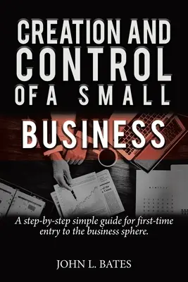 Préparation de l'entreprise : Création et contrôle d'une petite entreprise - Business Preparation: Creation and Control of a Small Business