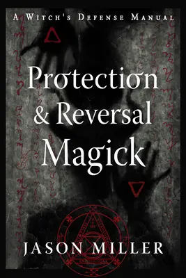 Protection & Reversal Magick (Edition révisée et mise à jour) : Manuel de défense de la sorcière - Protection & Reversal Magick (Revised and Updated Edition): A Witch's Defense Manual