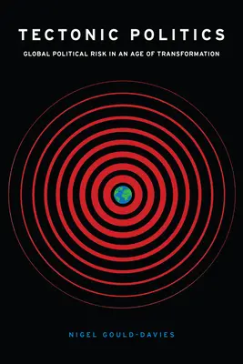 Politique tectonique : Le risque politique mondial à l'ère de la transformation - Tectonic Politics: Global Political Risk in an Age of Transformation