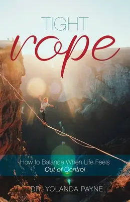 La corde raide : comment trouver l'équilibre quand la vie semble échapper à tout contrôle - Tight Rope: How to Balance When Life Feels Out of Control