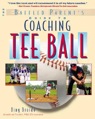 Le guide de l'entraîneur de Tee Ball pour les parents déconcertés - The Baffled Parent's Guide to Coaching Tee Ball