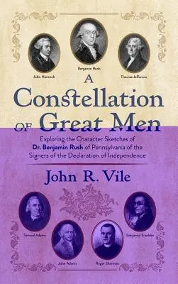 Une constellation de grands hommes : Benjamin Rush de Pennsylvanie des signataires de la Déclaration d'Indépendance - A Constellation of Great Men: Exploring the Character Sketches of Dr. Benjamin Rush of Pennsylvania of the Signers of the Declaration of Independenc