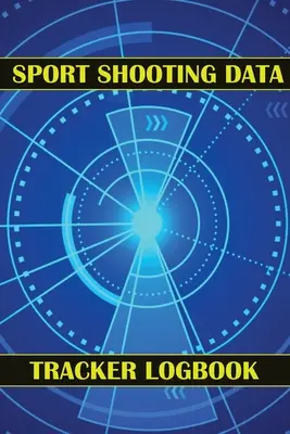 Journal de suivi des données de tir sportif : Enregistrez la date, l'heure, le lieu, l'arme à feu, le type de lunette, les munitions, la distance, la poudre, l'amorce, le laiton, les pages de diagramme. - Sport Shooting Data Tracker Logbook: Keep Record Date, Time, Location, Firearm, Scope Type, Ammunition, Distance, Powder, Primer, Brass, Diagram Pages