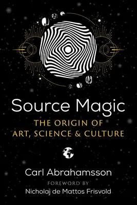 La magie des sources : l'origine de l'art, de la science et de la culture - Source Magic: The Origin of Art, Science, and Culture