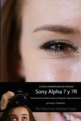 La Gua Completa para las Cmaras A7 y A7R (B&N Edicin)