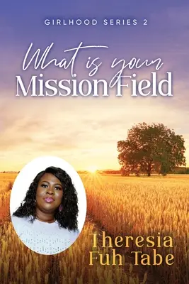 Girlhood Series 2 : Quel est votre champ de mission&nbsp;? - Girlhood Series 2: What Is Your Mission Field?