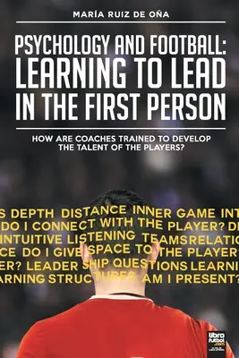 Psychologie et football : apprendre à diriger à la première personne : Comment les entraîneurs sont-ils formés pour développer le talent des joueurs ? - Psychology and football: learning to lead in the first person: How are coaches trained to develop the talent of the players?