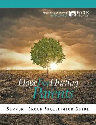 Guide de l'animateur du groupe de soutien Hope for Hurting Parents (en anglais) - Hope for Hurting Parents Support Group Facilitator Guide