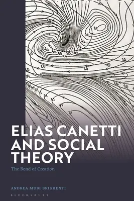Elias Canetti et la théorie sociale : Le lien de la création - Elias Canetti and Social Theory: The Bond of Creation