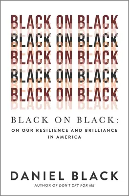 Noir sur Noir : Sur notre résilience et notre brillance en Amérique - Black on Black: On Our Resilience and Brilliance in America