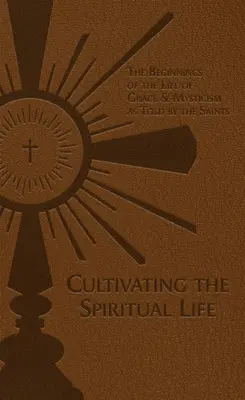 Cultiver la vie spirituelle : Les débuts de la vie de grâce et de la mystique racontés par les saints - Cultivating the Spiritual Life: The Beginnings of the Life of Grace & Mysticism as Told by the Saints