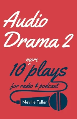 Drame audio 2 : 10 pièces supplémentaires pour la radio et le podcast - Audio Drama 2: 10 More Plays for Radio and Podcast