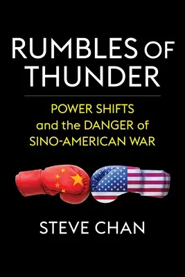 Les grondements du tonnerre : Les changements de pouvoir et le danger d'une guerre sino-américaine - Rumbles of Thunder: Power Shifts and the Danger of Sino-American War