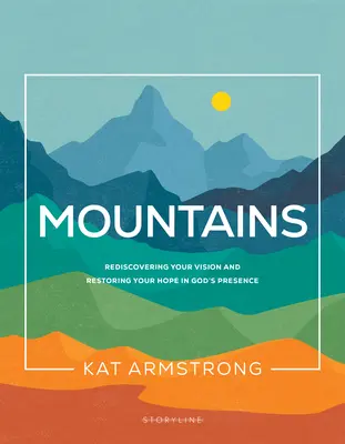 Les montagnes : Redécouvrir sa vision et restaurer son espoir en la présence de Dieu - Mountains: Rediscovering Your Vision and Restoring Your Hope in God's Presence