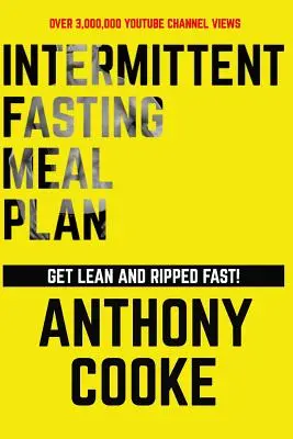 Plan de repas pour le jeûne intermittent - Maigrir et s'affûter rapidement : Suivez ce plan facile, étape par étape, pour devenir maigre et déchiré rapidement ! - Intermittent Fasting Meal Plan Get Lean and Ripped Fast!: Follow This Easy Step-By-Step Plan to Get Lean and Ripped Fast!