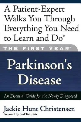 La première année : La maladie de Parkinson : Un guide essentiel pour les personnes nouvellement diagnostiquées - The First Year: Parkinson's Disease: An Essential Guide for the Newly Diagnosed