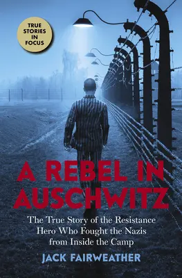 Un rebelle à Auschwitz : L'histoire vraie d'un héros de la Résistance qui a combattu les nazis de l'intérieur du camp (Scholastic Focus) - A Rebel in Auschwitz: The True Story of the Resistance Hero Who Fought the Nazis from Inside the Camp (Scholastic Focus)