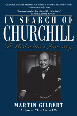 À la recherche de Churchill : Le voyage d'un historien - In Search of Churchill: A Historian's Journey