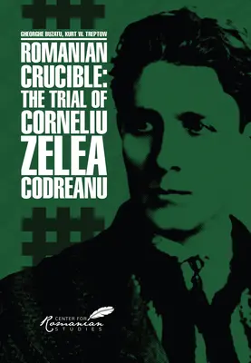 Le creuset roumain : Le procès de Corneliu Zelea Codreanu - Romanian Crucible: The Trial of Corneliu Zelea Codreanu